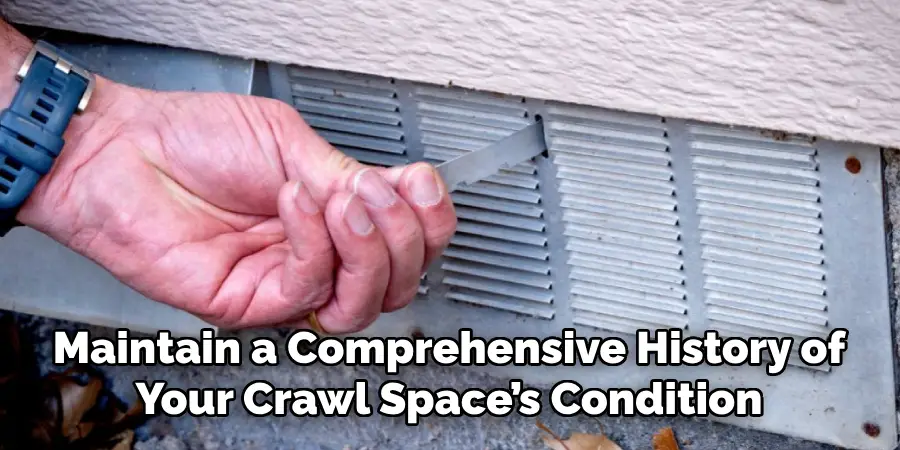 Maintain a Comprehensive History of Your Crawl Space’s Condition