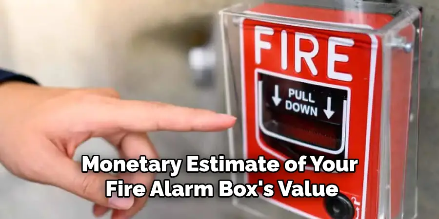 Monetary Estimate of Your Fire Alarm Box's Value