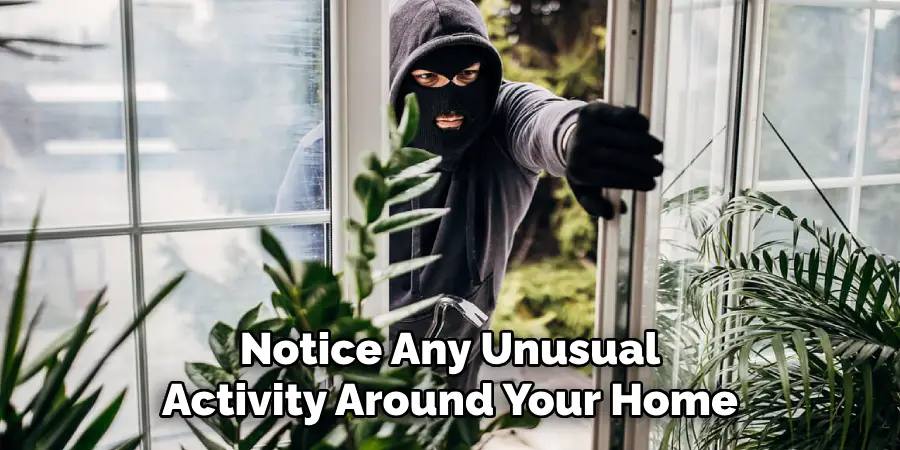 Notice Any Unusual Activity Around Your Home