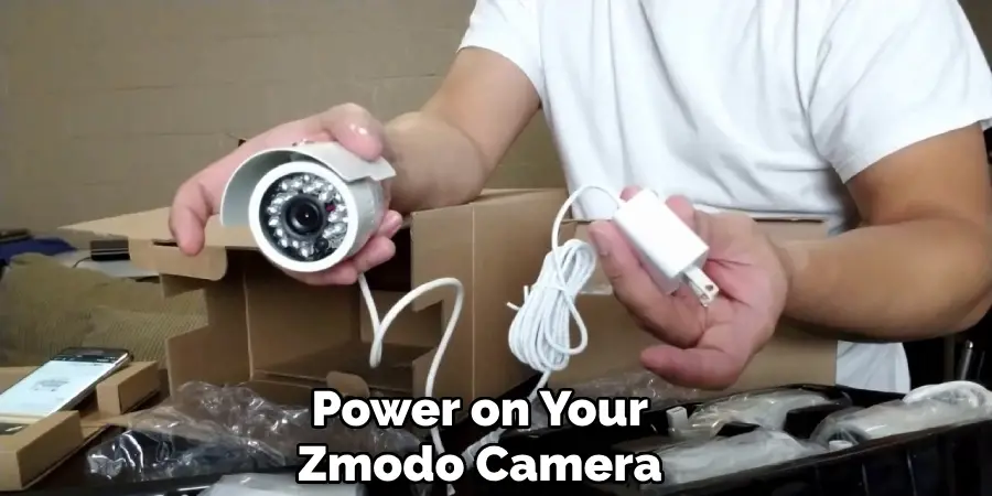 Power on Your
Zmodo Camera