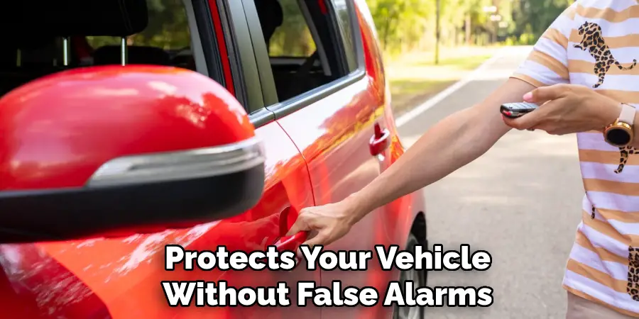 Protects Your Vehicle
Without False Alarms