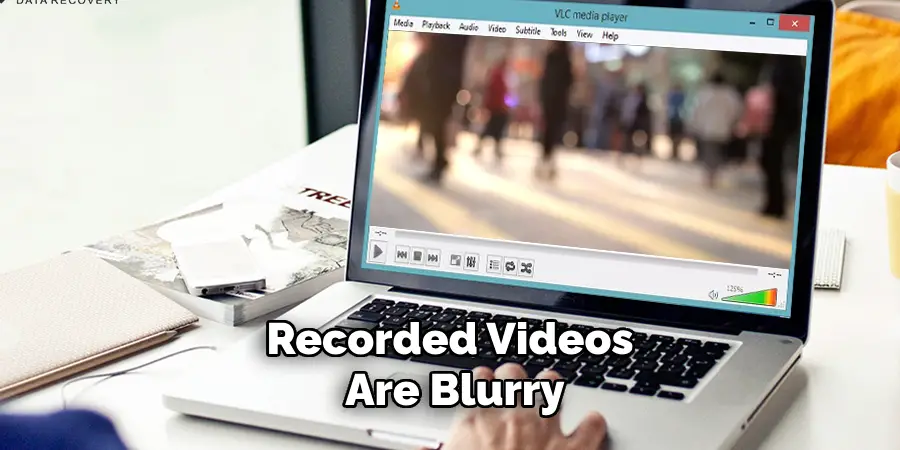 Recorded Videos Are Blurry