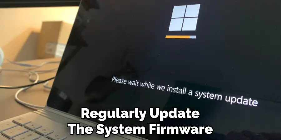 Regularly Update
The System Firmware