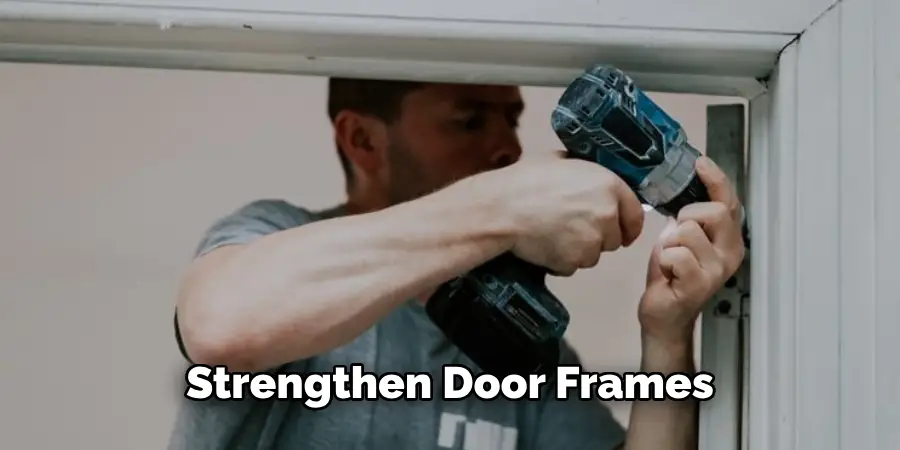 Strengthen Doors and Door Frames