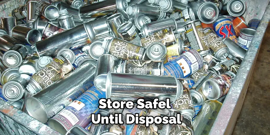 Store Safely Until Disposal