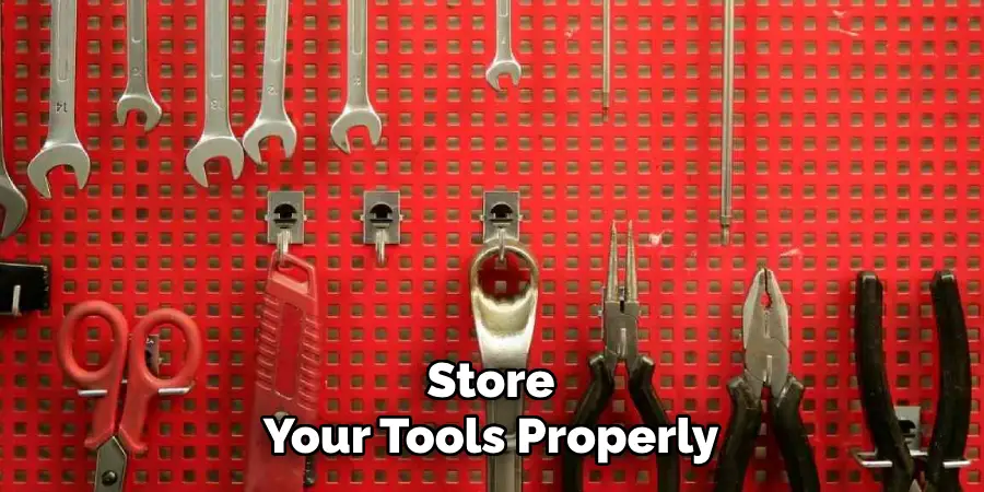 Store Your Tools Properly