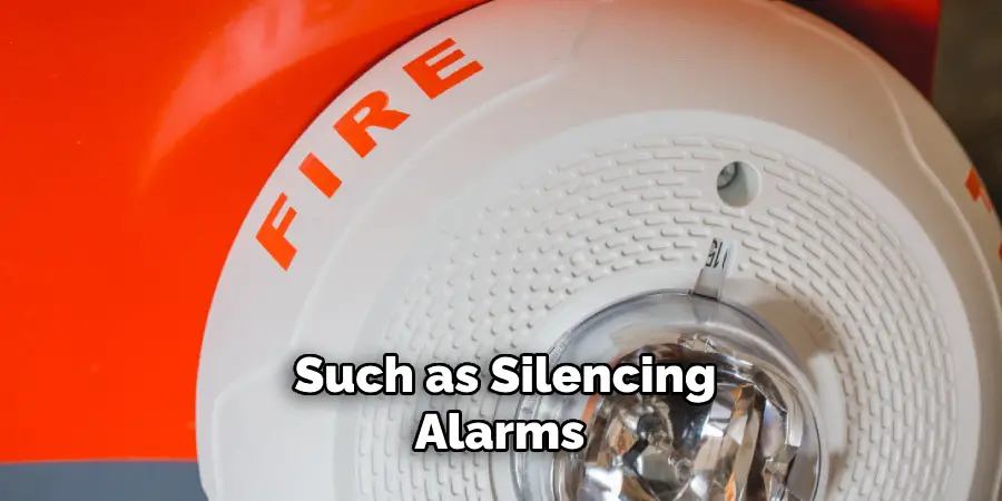 Such as Silencing Alarms 