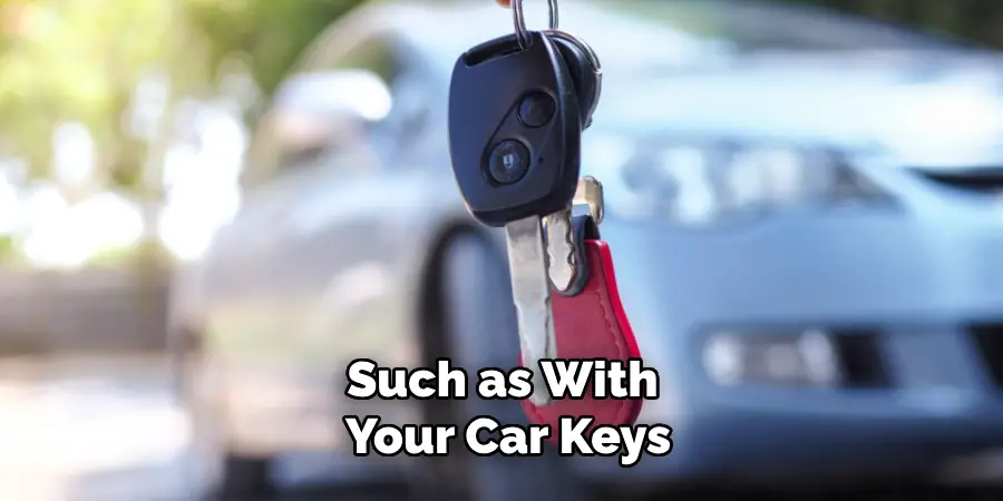 Such as With Your Car Keys