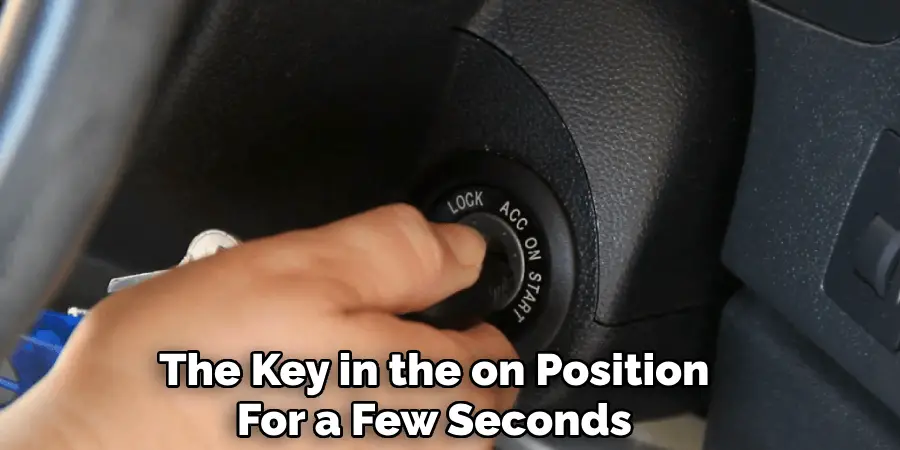 The Key in the on Position
For a Few Seconds