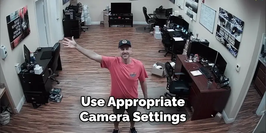 Use Appropriate Camera Settings