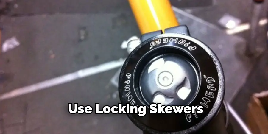 Use Locking Skewers