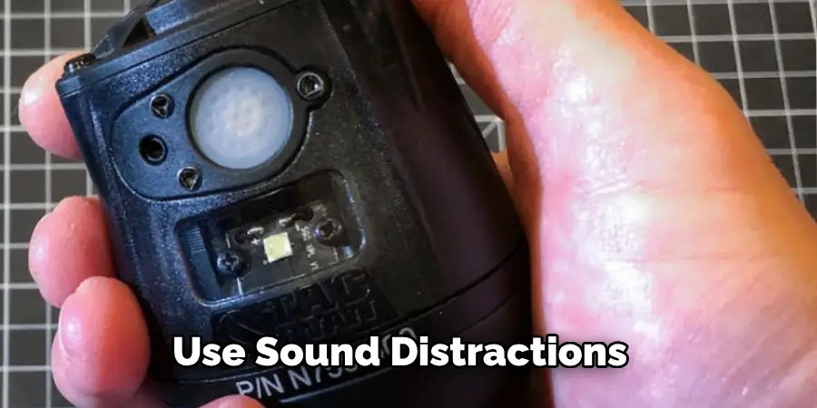 Use Sound Distractions