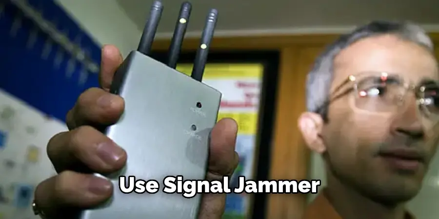 Use a Signal Jammer