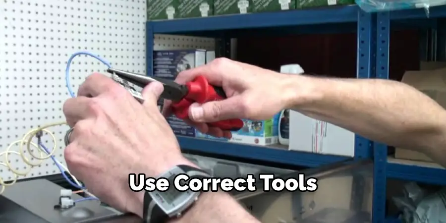 Use Correct Tools