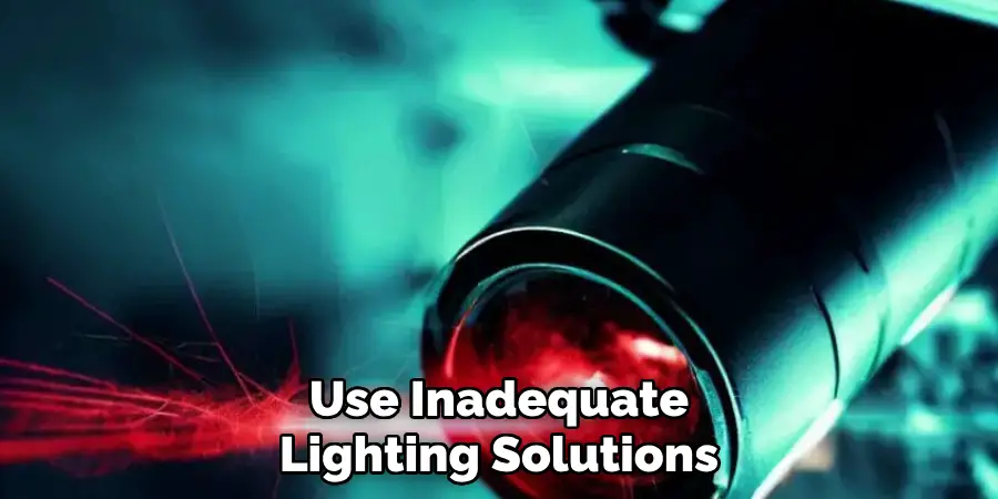 Using Inadequate Lighting Solutions