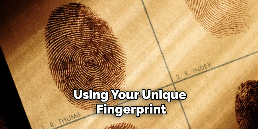 Using Your Unique Fingerprint