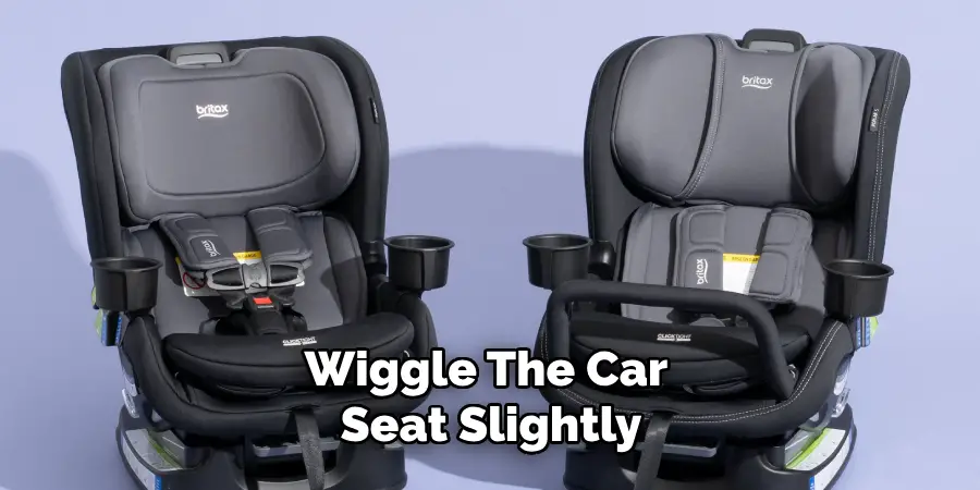 Wiggle the Car Seat Slightly