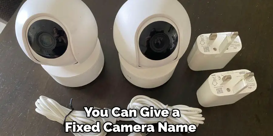 You Can Give a
Fixed Camera Name 