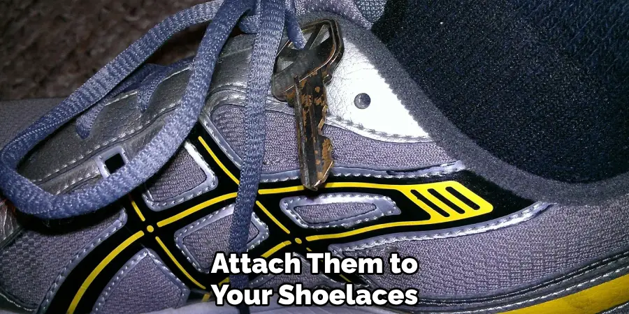 Attach Them to Your Shoelaces