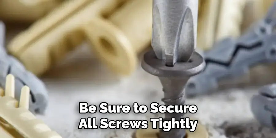 Be Sure to Secure
All Screws Tightly