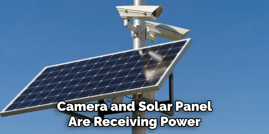 Camera and Solar Panel
Are Receiving Power