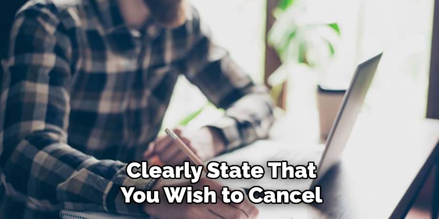 Clearly State That You Wish to Cancel