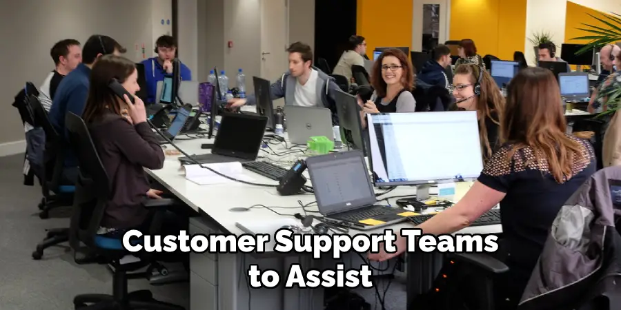 Customer Support Teams to Assist