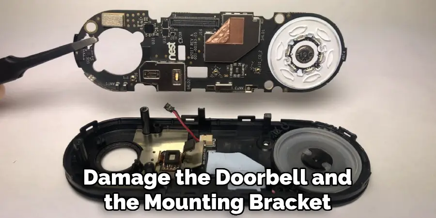 Damage the Doorbell and the Mounting Bracket