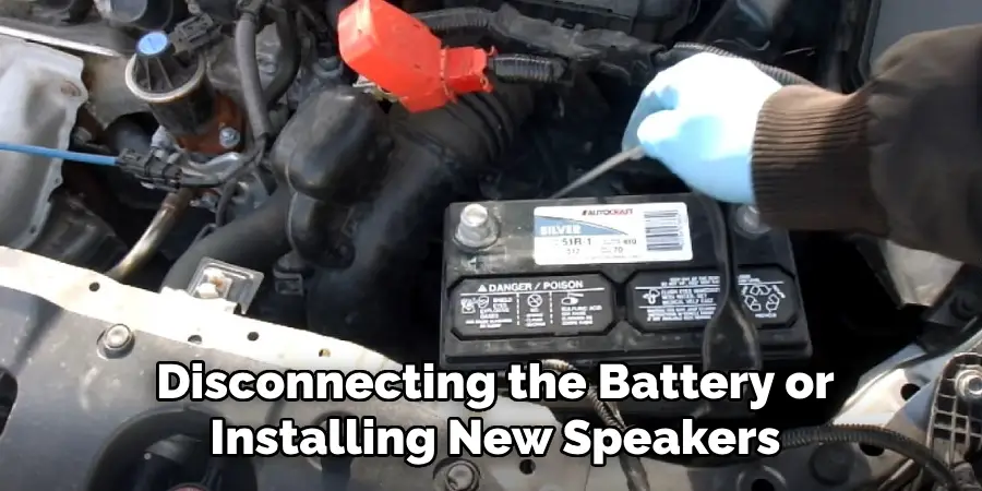 Disconnecting the Battery or Installing New Speakers