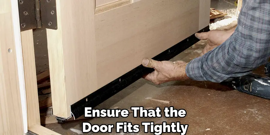 Ensure That the Door Fits Tightly