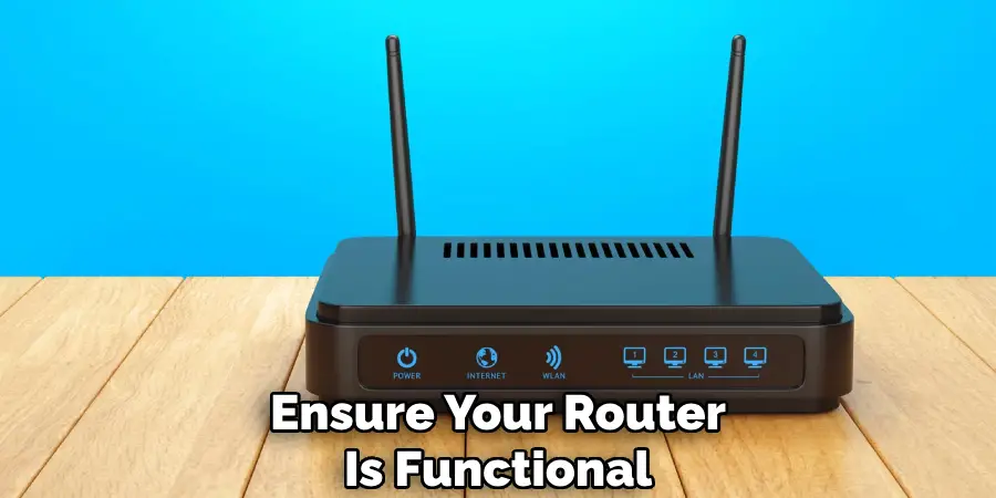 Ensure Your Router
Is Functional