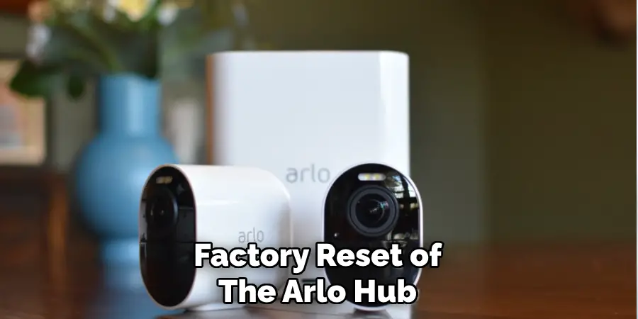 Factory Reset of
The Arlo Hub