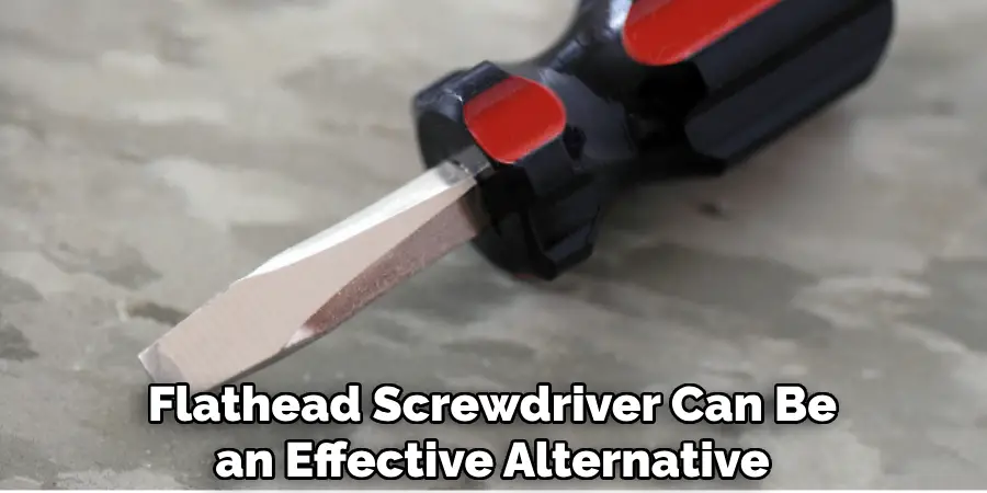 Flathead Screwdriver Can Be an Effective Alternative