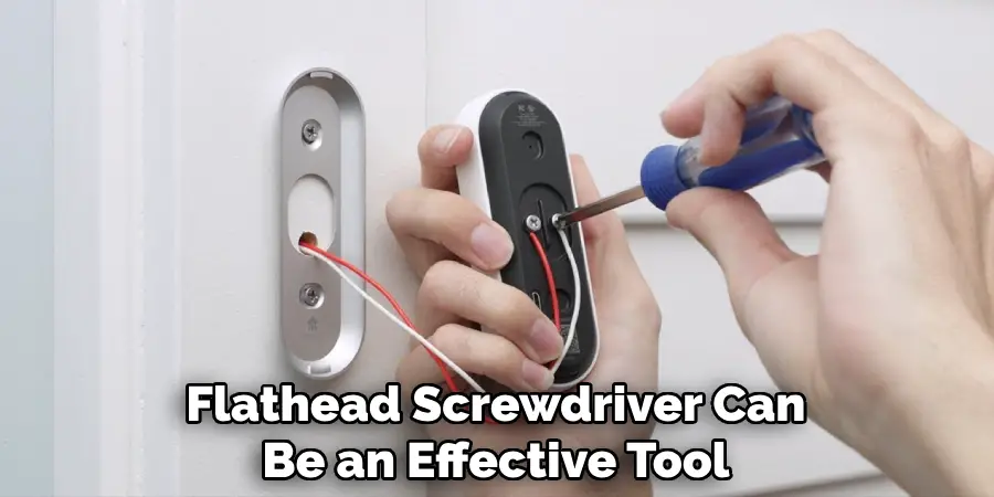 Flathead Screwdriver Can
Be an Effective Tool