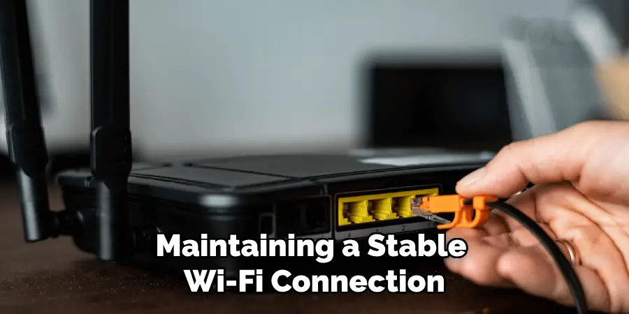 Maintaining a Stable 
Wi-Fi Connection