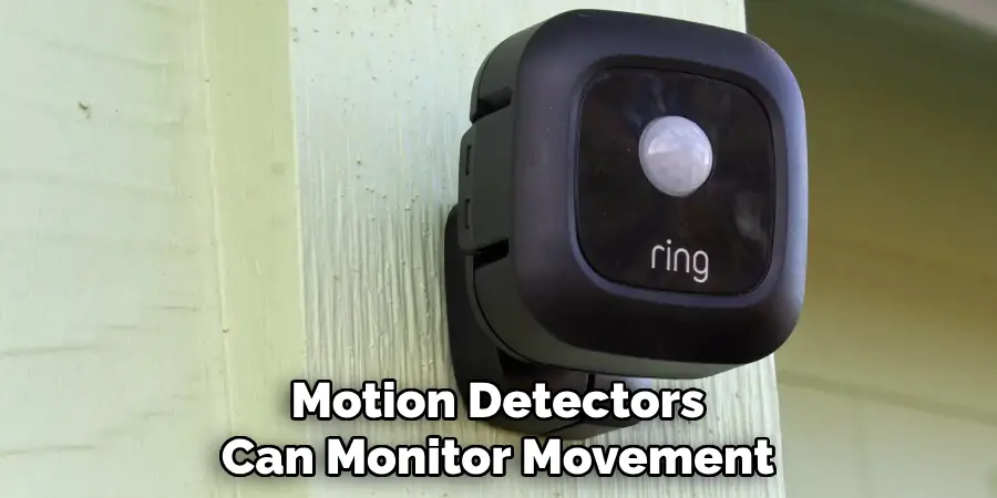 Motion Detectors
Can Monitor Movement