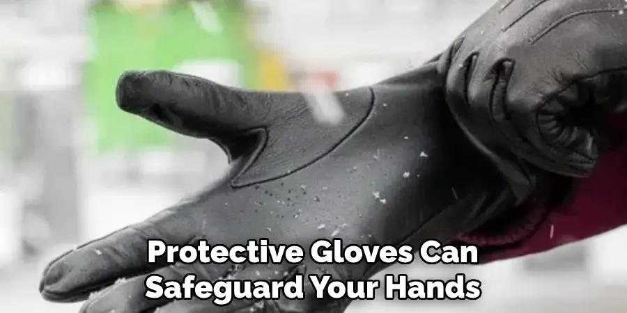 Protective Gloves Can
Safeguard Your Hands