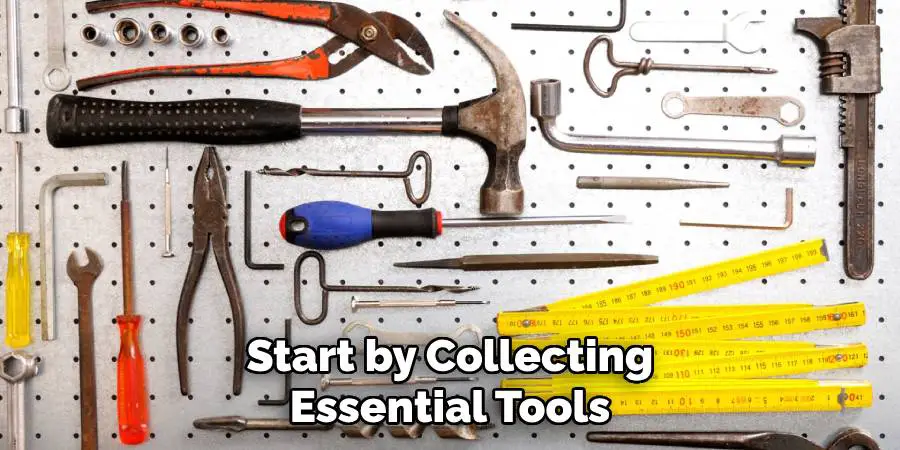 Start by Collecting Essential Tools