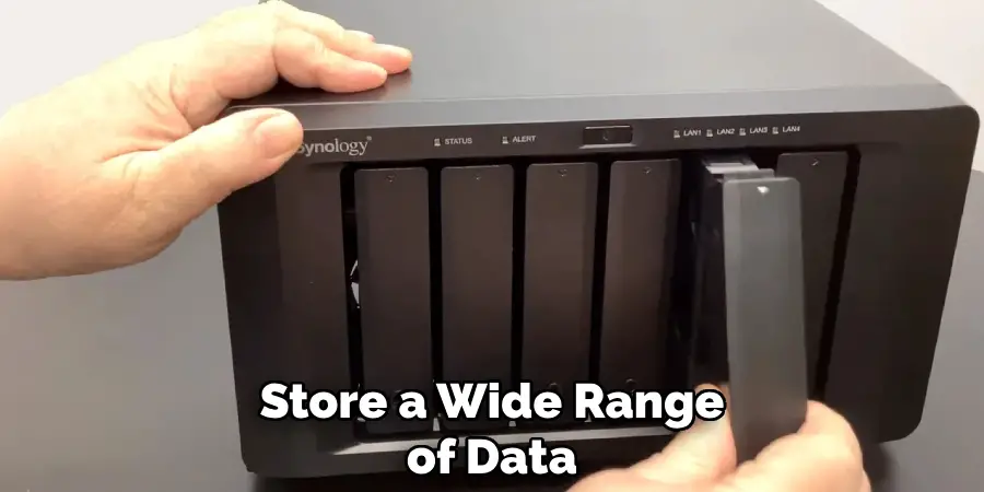 Store a Wide Range
of Data