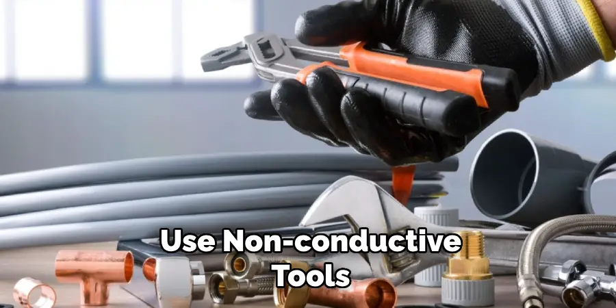 Use Non-conductive Tools