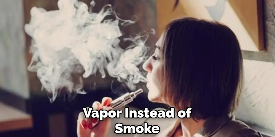 Vapor Instead of Smoke