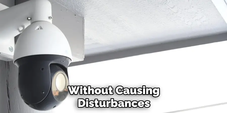 Without Causing
Disturbances