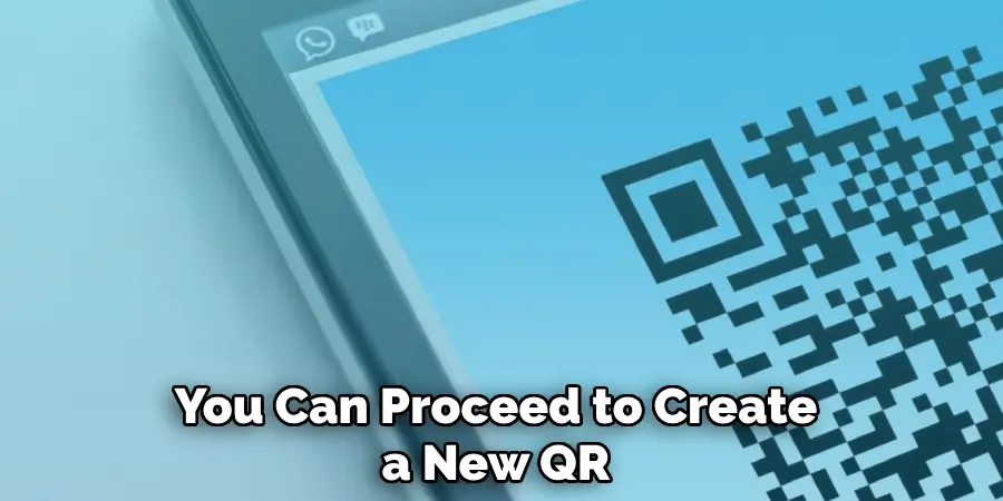 You Can Proceed to Create a New QR