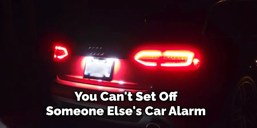 You Can't Set Off Someone Else's Car Alarm