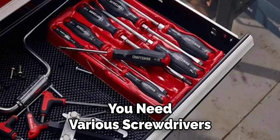 You Need Various Screwdrivers