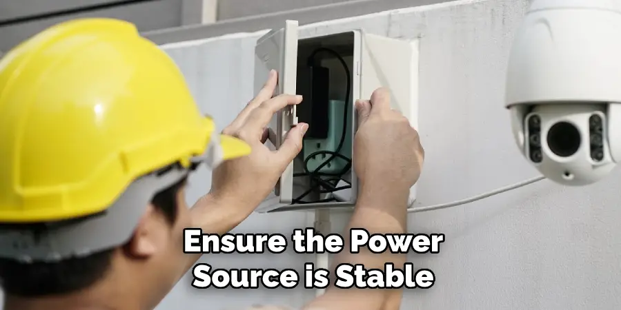 Ensure the Power Source is Stable