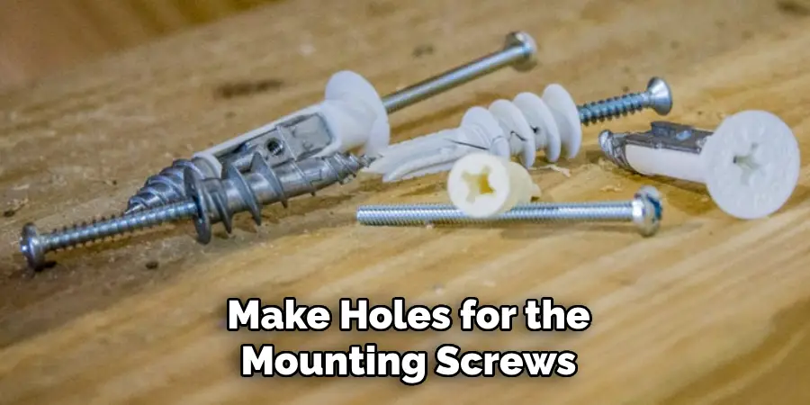 Make Holes for the Mounting Screws