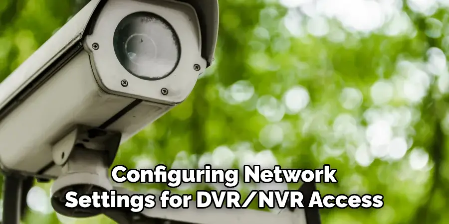 Configuring Network Settings for DVR/NVR Access