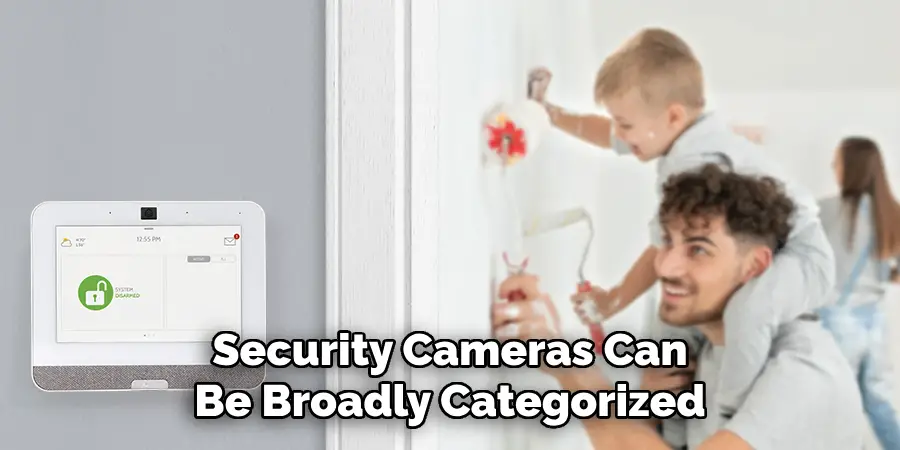 Security Cameras Can Be Broadly Categorized