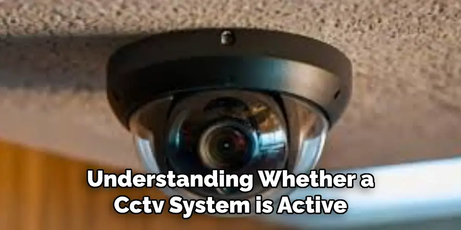 Understanding Whether a Cctv System is Active